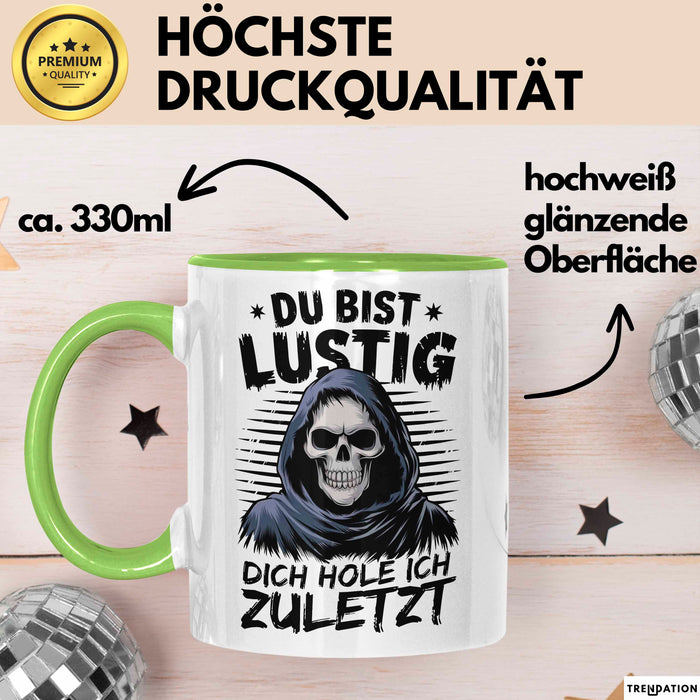 Sensenmann Tasse Geschenk Lustige Geschenkidee Spruch Du Bist Lustig Dich Hole Ich Zuletzt Grün Trendation
