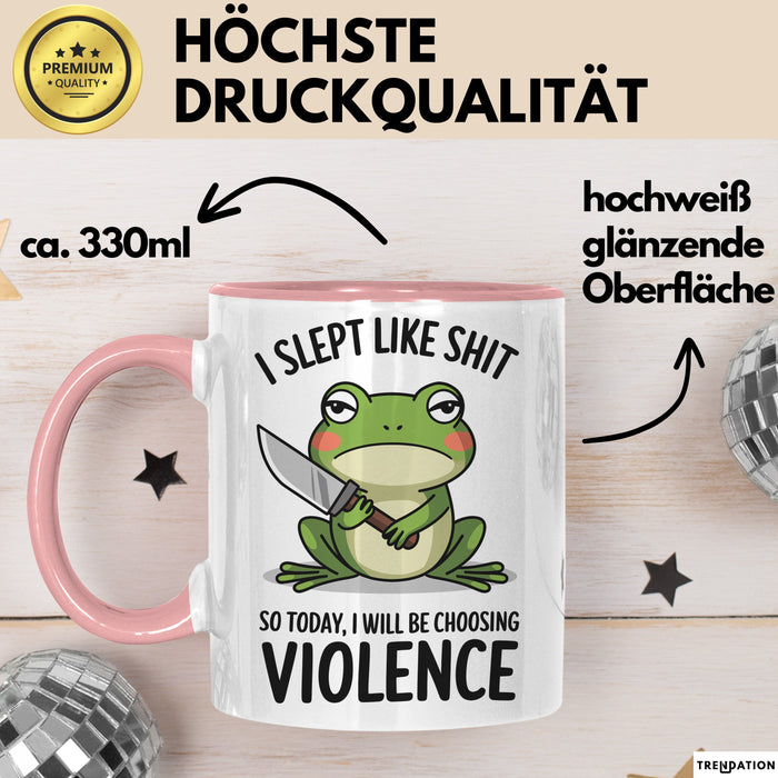 Frosch Tasse Geschenk I Slept Like Shit Choosing Violence Geschenkidee Lustig Rosa Trendation
