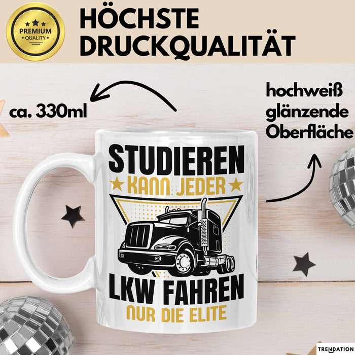 LKW Fahrer Geschenk Tasse Lastkraftwagen-Fahrer Geschenkidee Lustiger Spruch Kaffee-Becher Studieren Kann Jeder LKW Fahren Nur Die ELite Weiß Trendation