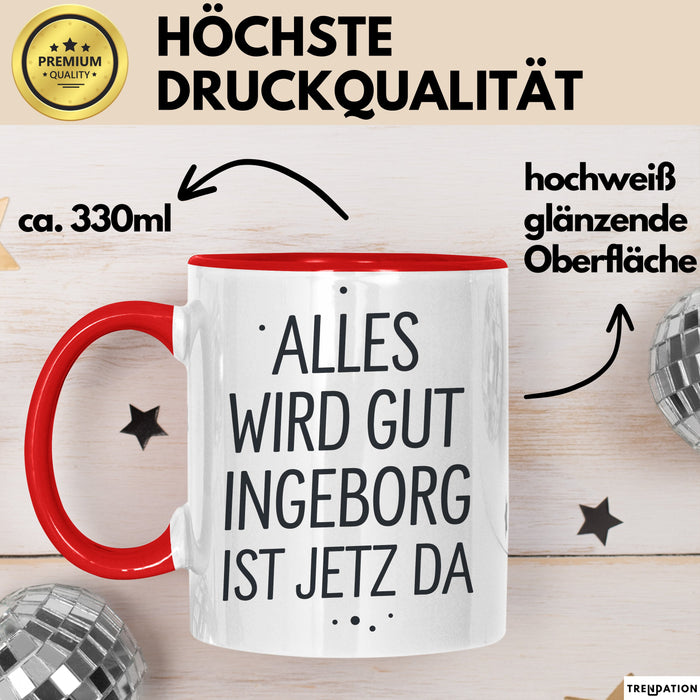 Ingeborg Tasse Geschenk Alles Ist Gut Ingeborg Ist Jetz Da Geschenkidee Becher mit Name Rot Trendation