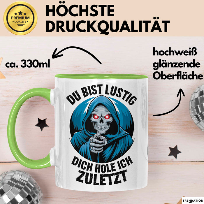 Sensenmann Tasse Geschenk Lustige Geschenkidee Spruch Du Bist Lustig Dich Hole Ich Zuletzt Grün Trendation