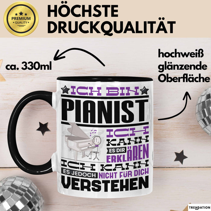 Pianist Geschenk Kaffee-Tasse Geschenkidee für Pianist Ich Bin Pianist Ich Kann Es Dir Erklären Jedoch Nicht Für Dich Verstehen Spruch Lustig Schwarz Trendation