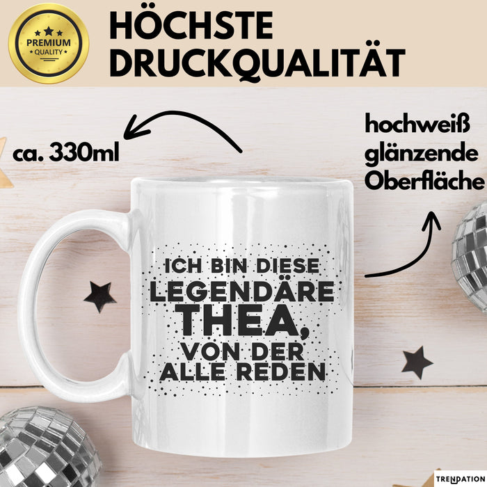 Thea Tasse Ich Bin Diese Legendaere Thea, Von Der Alle Reden Geschenk