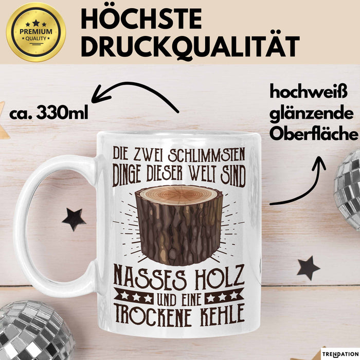 Holzarbeiter Tasse Geschenk Die 2 Schlimmesten Dinge Nasses Holz Und Trockene Kehle Schreiner Waldarbeiter Becher Weiß Trendation