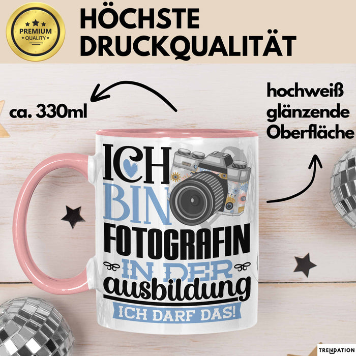 Fotografin Ausbildung Start Geschenk Tasse Ich Bin Fotografin In Der Ausbildung Ich Darf Das Kaffee-Becher Geschenkidee Rosa Trendation
