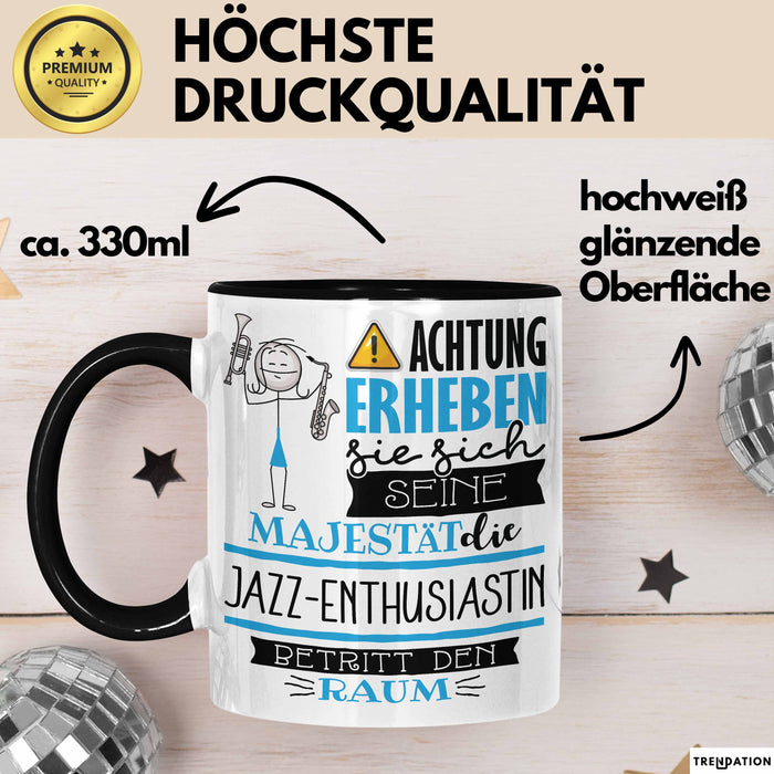 Jazz-Enthusiastin Tasse Geschenk Lustiger Spruch Bitte Erheben Sie Sich Seine Majestät Die Jazz-Enthusiastin Betritt Den Raum Schwarz Trendation