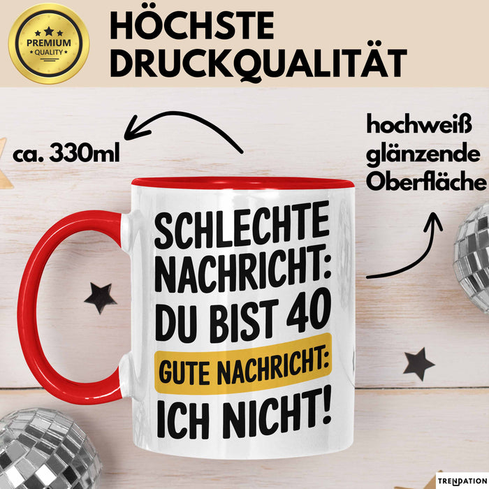 40 Geburtstagsfeier Tasse Geschenk Lustige Geschenkidee Spruch Schlechte Nachricht Du Bist 40 Gute Nachricht: Ich Nicht Rot Trendation