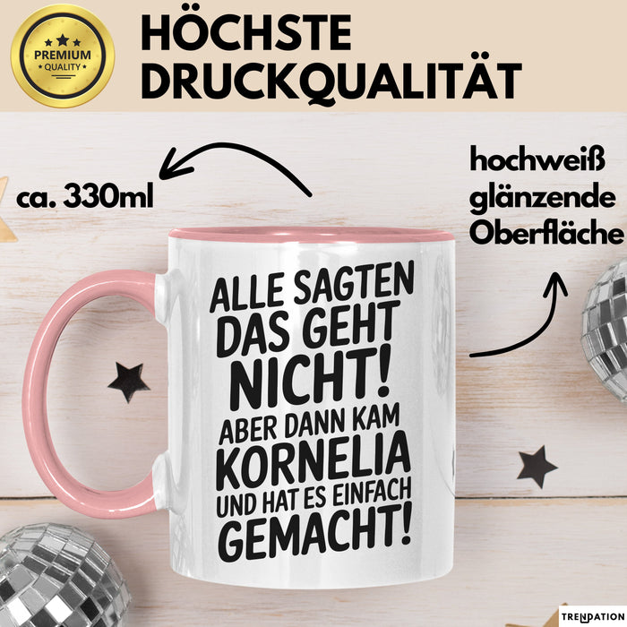Kornelia Tasse Geschenk Alle Sagten Das Geht Nicht Aber Dann Kam Kornelia Und Hat Es Einfach Gemacht Geschenkidee Becher mit Name Rosa Trendation