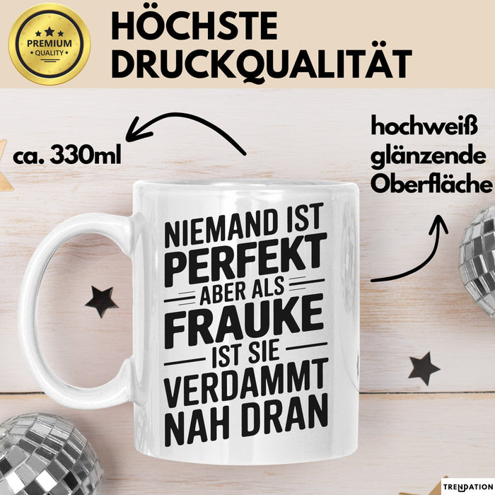 Frauke Tasse Geschenk Niemand Ist Perfekt Frauke Verdammt Nah Dran Geschenkidee Weiß Trendation