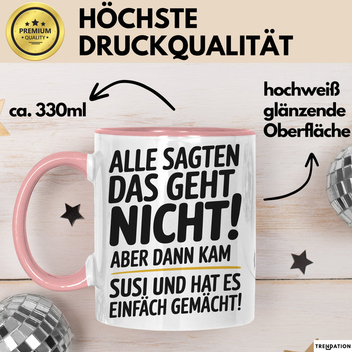 Susi Tasse Geschenk Alle Sagten Das Geht Nicht Aber Dann Kam Susi Und Hat Es Einfach Gemacht Geschenkidee Becher mit Name Rosa Trendation