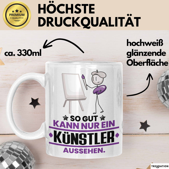 Künstler Geschenk Tasse So Gut Kann Nur Ein Künstler Aussehen Geschenkidee Kaffee-Becher Weiß Trendation