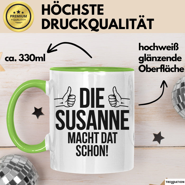 Susanne Tasse Geschenk Die Susanne Macht Dat Schon Geschenkidee Becher mit Name Grün Trendation