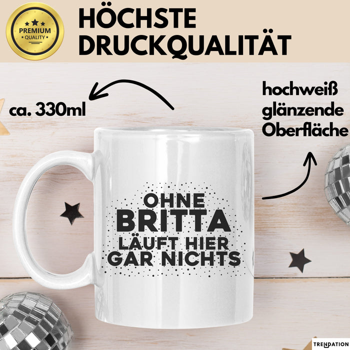 Britta Tasse Ohne Britta Laeuft Hier Gar Nichts Geschenk