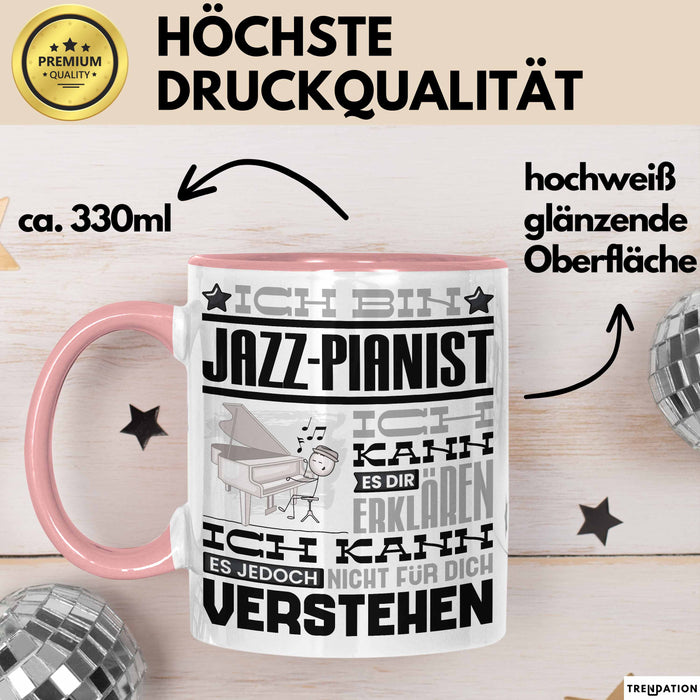 Jazz-Pianist Geschenk Tasse Geschenkidee für Jazz-Pianist Geburtstag Lustig Ich Bin Jazz-Pianist Ich Kann Es Dir Erklären Aber Nicht Für Dich Verstehen Rosa Trendation