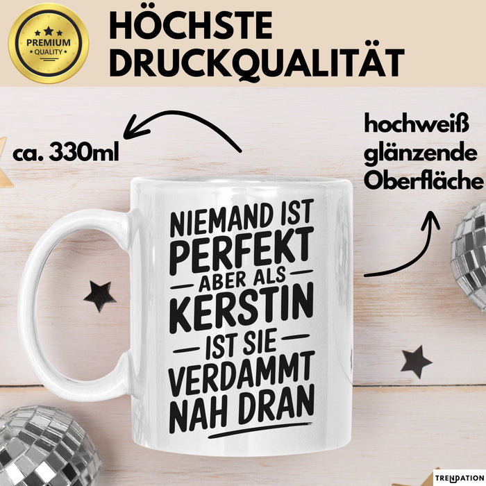 Kerstin Tasse Geschenk Niemand Ist Perfekt Kerstin Verdammt Nah Dran Geschenkidee Weiß Trendation