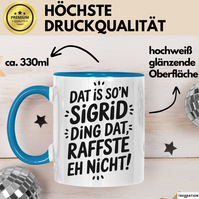 Sigrid Tasse Geschenk Dat Is So'n Sigrid Ding Dat Raffste Eh Nicht Geschenkidee Becher mit Name Blau Trendation