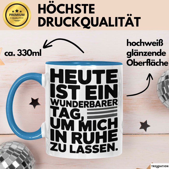 Sarkasmus Sarkastisch Tasse Geschenk Lustige Geschenkidee Heute Ist Ein Wunderbarer Tag um mich in ruhe zu lassen Blau Trendation