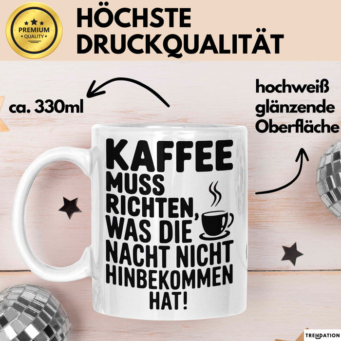 Kaffeeliebhaber Tasse Geschenk Lustige Geschenkidee Spruch Kaffee Muss Richten, Was Die Nacht Nicht Hinbekommen Hat Weiß Trendation