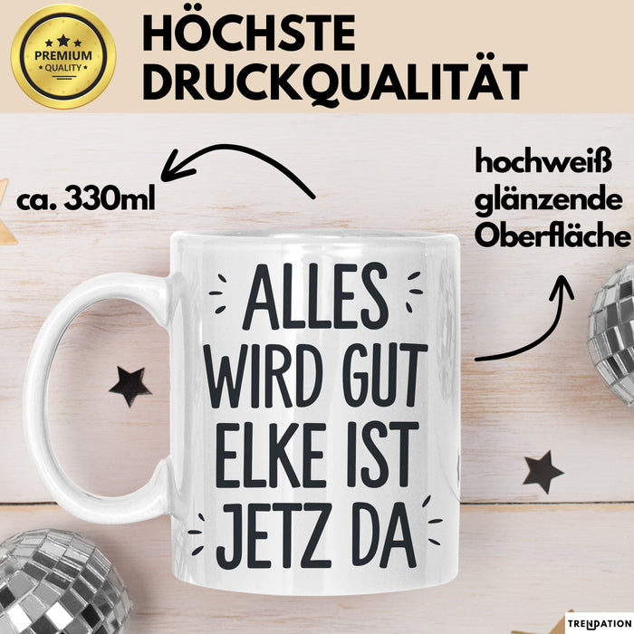 Elke Tasse Geschenk Alles Ist Gut Elke Ist Jetz Da Geschenkidee Becher mit Name Weiß Trendation