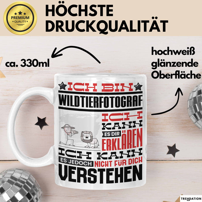 Wildtierfotograf Geschenk Kaffee-Tasse Geschenkidee für Wildtierfotograf Ich Bin Wildtierfotograf Ich Kann Es Dir Erklären Jedoch Nicht Für Dich Verstehen Spruch Lustig Weiß Trendation