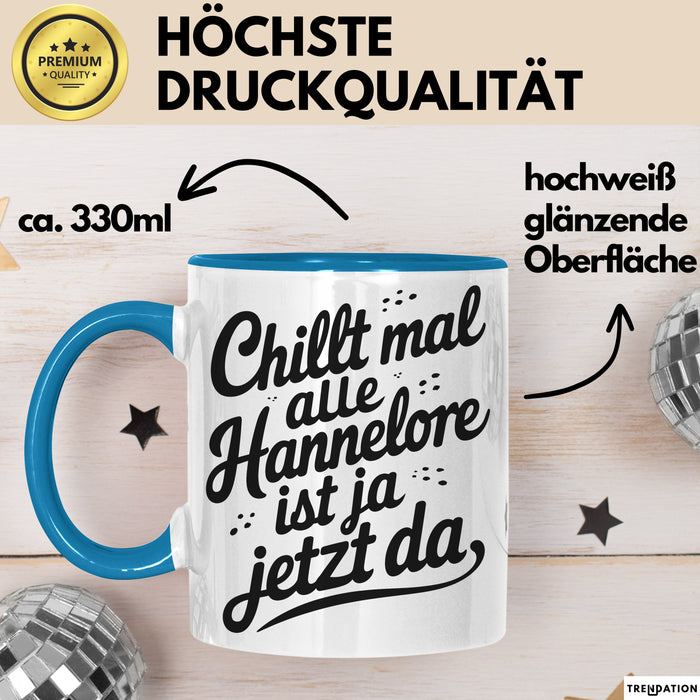 Hannelore Tasse Geschenk Chillt Mal Alle Hannelore Ist Ja Jetzt Da Geschenkidee Becher mit Name Blau Trendation