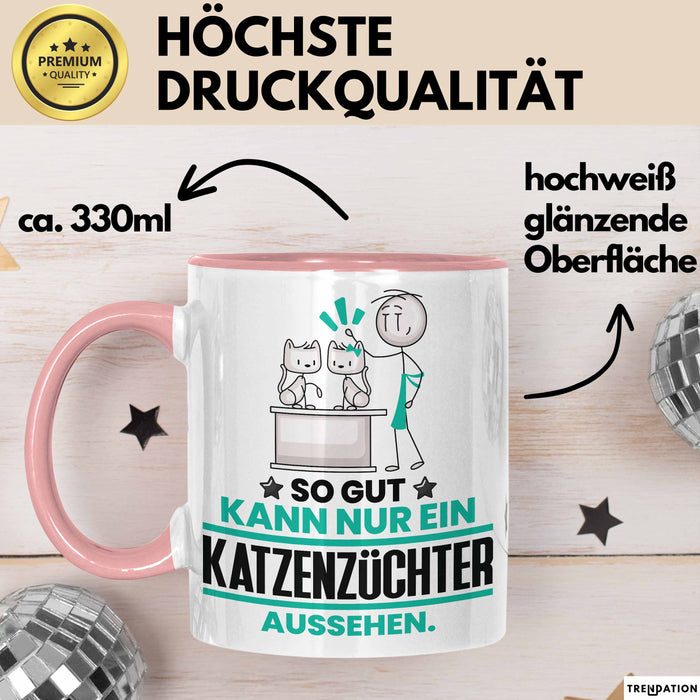 Katzenzüchter Geschenk Tasse So Gut Kann Nur Ein Katzenzüchter Aussehen Geschenkidee Kaffee-Becher Rosa Trendation