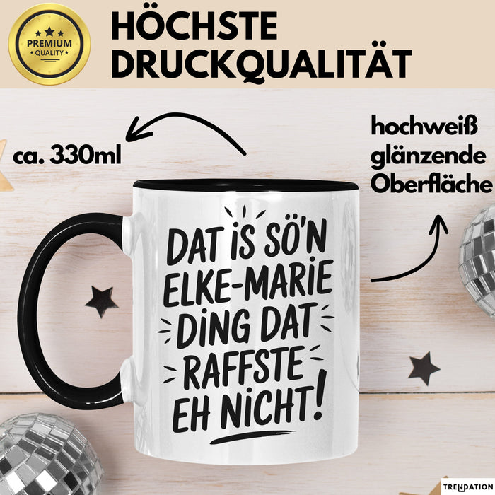 Elke-Marie Tasse Geschenk Dat Is So'n Elke-Marie Ding Dat Raffste Eh Nicht Geschenkidee Becher mit Name Schwarz Trendation