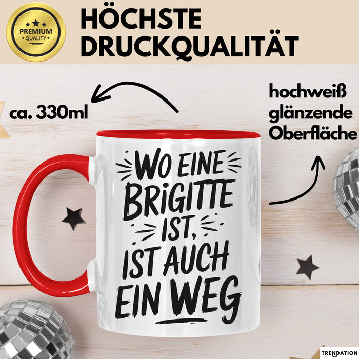 Brigitte Tasse Geschenk Wo Eine Brigitte Ist Ist Auch Ein Weg Geschenkidee Becher mit Name Rot Trendation