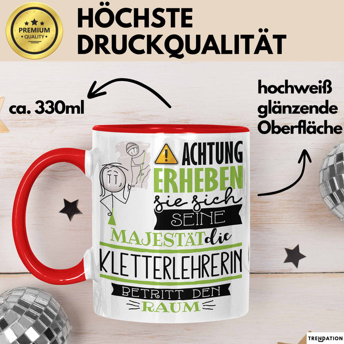 Kletterlehrerin Tasse Geschenk Lustiger Spruch Bitte Erheben Sie Sich Seine Majestät Die Kletterlehrerin Betritt Den Raum Rot Trendation