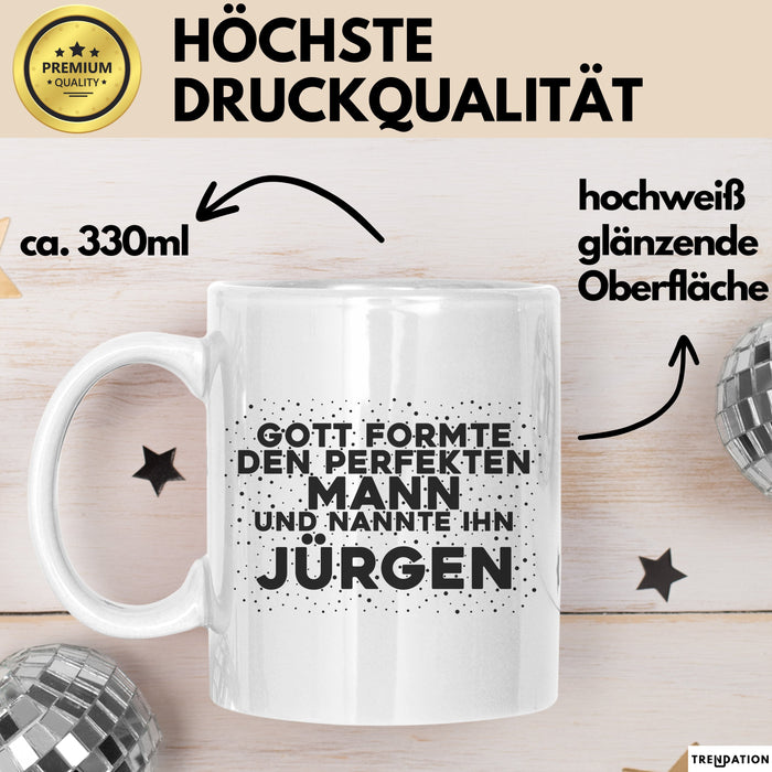 Juergen Tasse Gott Formte Den Perfekten Mann Und Nannte Ihn Juergen