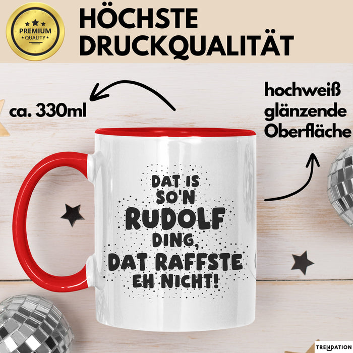 Rudolf Tasse Dat Is So'n Rudolf Ding, Dat Raffste Eh Nicht Geschenk