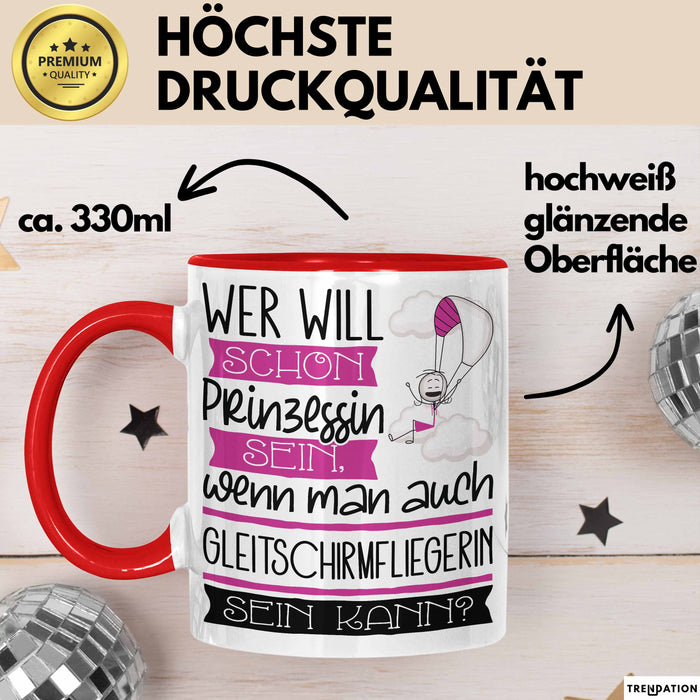 Gleitschirmfliegerin Tasse Geschenk Spruch Wer Will Schon Prinzessin Sein Wenn Man Auch Gleitschirmfliegerin Sein Kann Rot Trendation