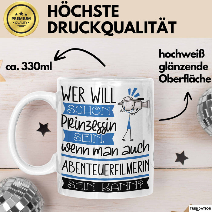 Abenteuerfilmerin Tasse Geschenk Spruch Wer Will Schon Prinzessin Sein Wenn Man Auch Abenteuerfilmerin Sein Kann Weiß Trendation