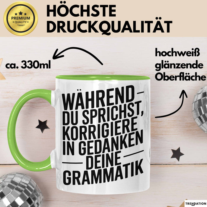 Deutschlehrer Unterricht Tasse Geschenk Lustige Geschenkidee Spruch Während Du Sprichst Korrigiere Ich In Gedanken Deine Grammatik Grün Trendation