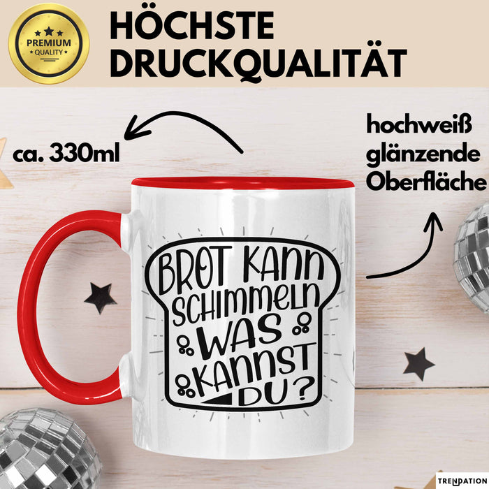 Brot Kann Schimmeln Was Kannst Du Tasse Geschenk Spruch Geschenkidee Humor Rot Trendation