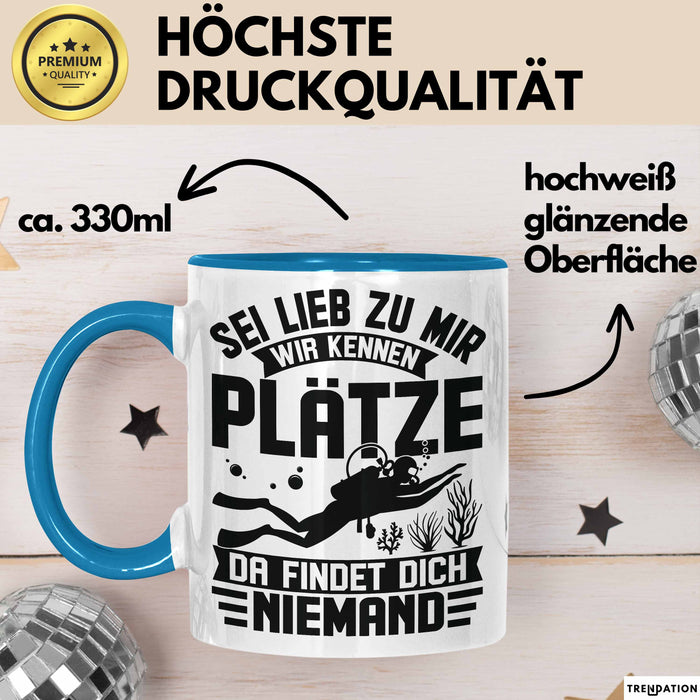 Taucher Tasse Geschenk Becher Sei Lieb Zu Mir Wir Kennen Plätze Da Findet Dich Niemand Blau Trendation