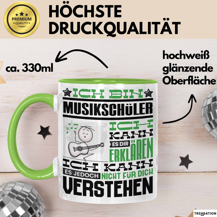 Musikschüler Geschenk Tasse Geschenkidee für Musikschüler Geburtstag Lustig Ich Bin Musikschüler Ich Kann Es Dir Erklären Aber Nicht Für Dich Verstehen Grün Trendation
