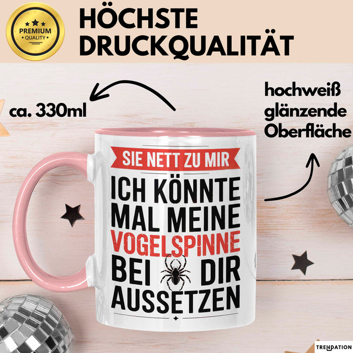 Spinne Vogelspinne Tier Tasse Geschenk Lustige Geschenkidee Spruch Sei Nett Zu Mir Ich Könnte Mal Meine Vogelspinne Bei Dir Aussetzen Rosa Trendation