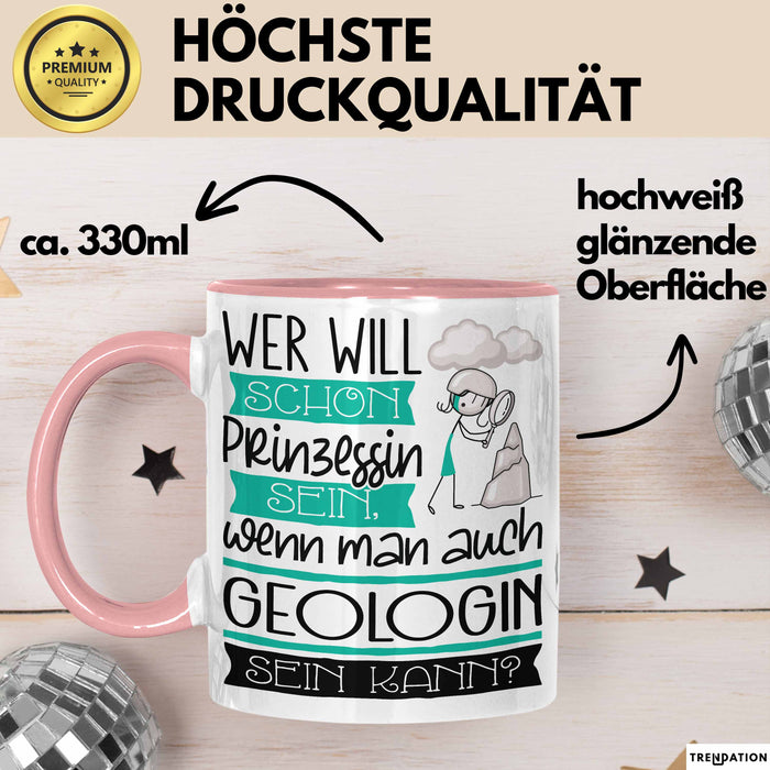 Geologin Tasse Geschenk Spruch Wer Will Schon Prinzessin Sein Wenn Man Auch Geologin Sein Kann Rosa Trendation