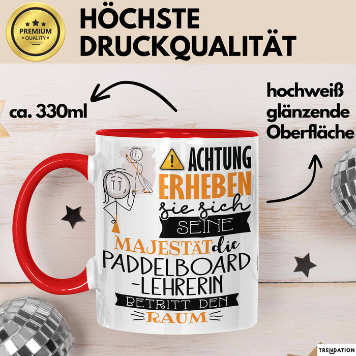 Paddelboard-Lehrerin Tasse Geschenk Lustiger Spruch Bitte Erheben Sie Sich Seine Majestät Die Paddelboard-Lehrerin Betritt Den Raum Rot Trendation