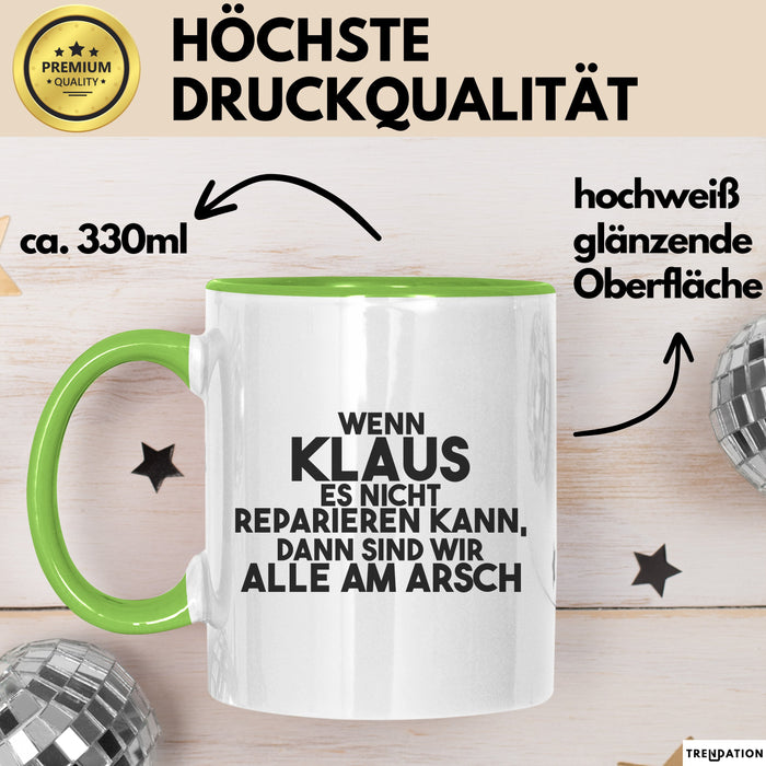 Klaus Tasse Wenn Klaus Nicht Repariert, Sind Wir Am Arsch Geschenk Grün Trendation