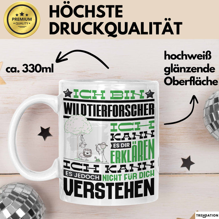 Wildtierforscher Geschenk Kaffee-Tasse Geschenkidee für Wildtierforscher Ich Bin Wildtierforscher Ich Kann Es Dir Erklären Jedoch Nicht Für Dich Verstehen Spruch Lustig Weiß Trendation