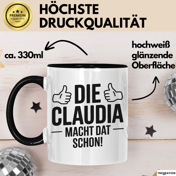 Claudia Tasse Geschenk Die Claudia Macht Dat Schon Geschenkidee Becher mit Name Schwarz Trendation