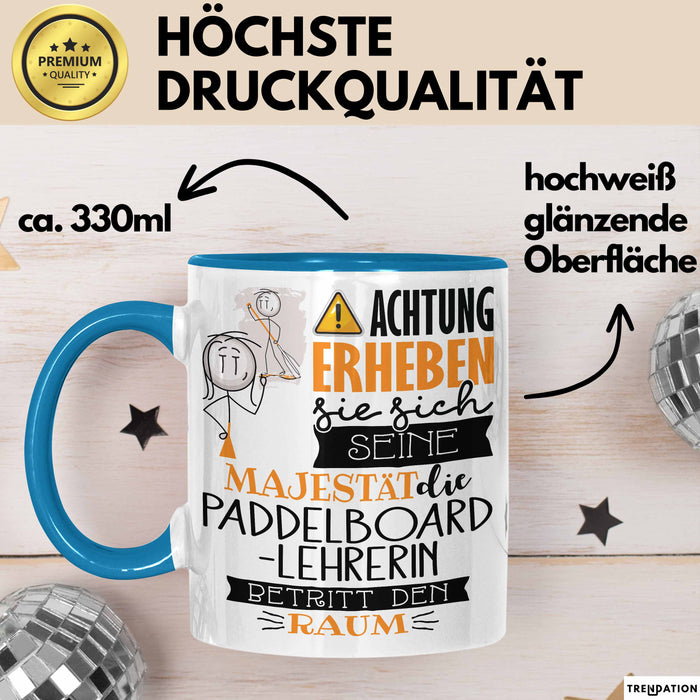 Paddelboard-Lehrerin Tasse Geschenk Lustiger Spruch Bitte Erheben Sie Sich Seine Majestät Die Paddelboard-Lehrerin Betritt Den Raum Blau Trendation