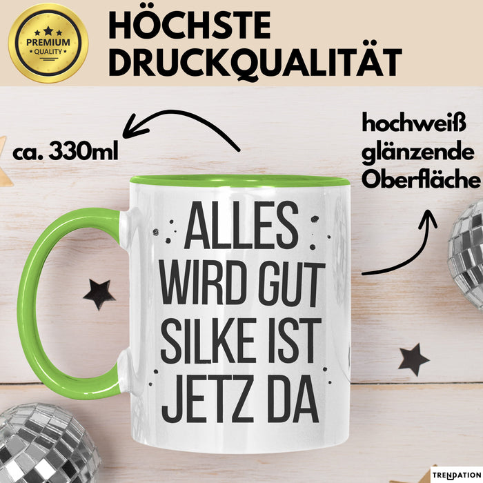Silke Tasse Geschenk Alles Ist Gut Silke Ist Jetz Da Geschenkidee Becher mit Name Grün Trendation