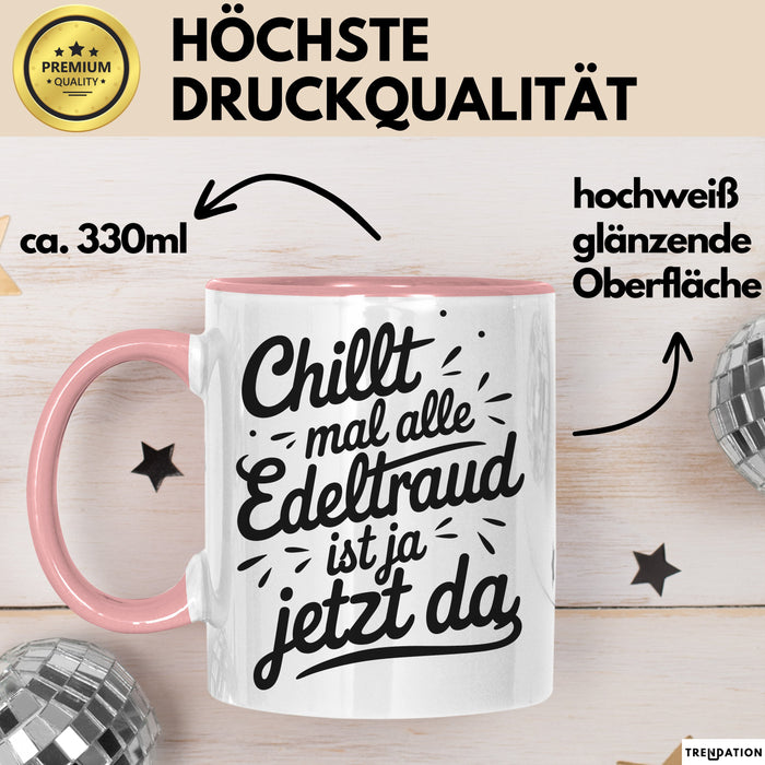 Edeltraud Tasse Geschenk Chillt Mal Alle Edeltraud Ist Ja Jetzt Da Geschenkidee Becher mit Name Rosa Trendation