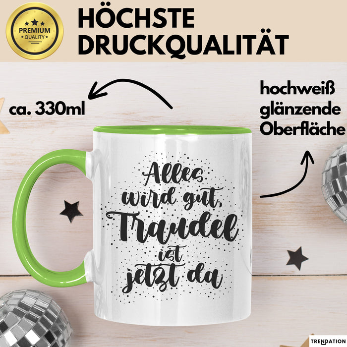 Traudel Tasse Alles Wird Gut, Traudel Ist Jetzt Da Geschenk