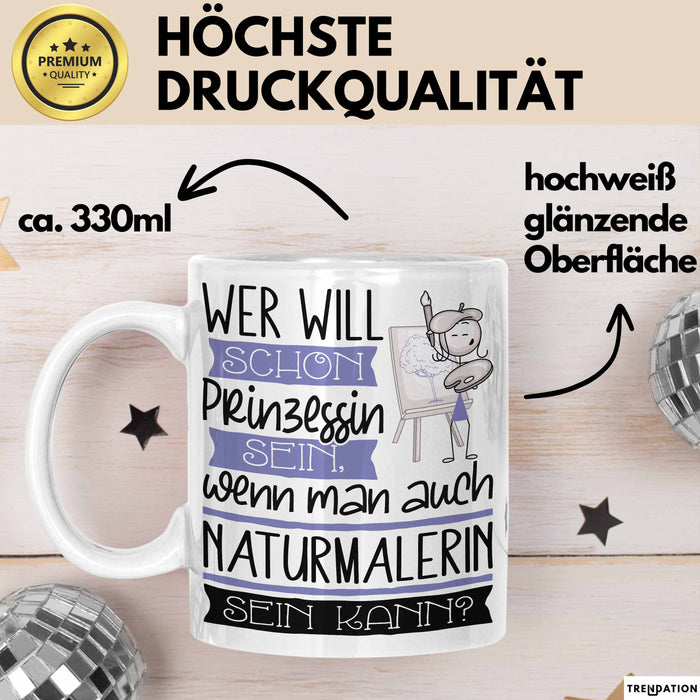 Naturmalerin Tasse Geschenk Spruch Wer Will Schon Prinzessin Sein Wenn Man Auch Naturmalerin Sein Kann Weiß Trendation