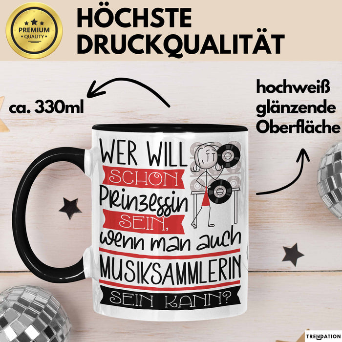Musiksammlerin Tasse Geschenk Spruch Wer Will Schon Prinzessin Sein Wenn Man Auch Musiksammlerin Sein Kann Trendation