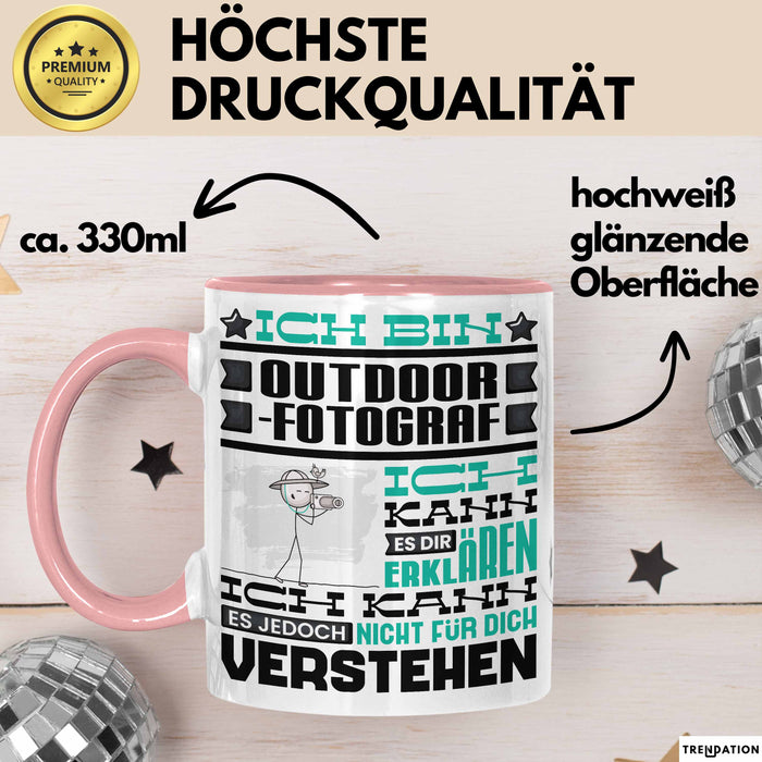 Outdoor-Fotograf Geschenk Kaffee-Tasse Geschenkidee für Outdoor-Fotograf Ich Bin Outdoor-Fotograf Ich Kann Es Dir Erklären Jedoch Nicht Für Dich Verstehen Spruch Lustig Rosa Trendation